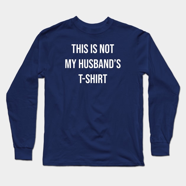 Not my Husband's Long Sleeve T-Shirt by Shirt for Brains